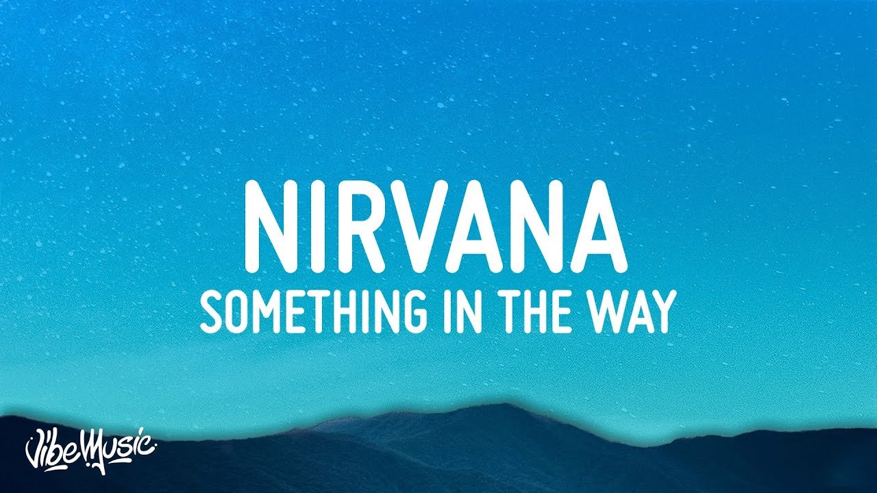 Way way way мп3. Something in the way Nirvana. Нирвана something in the way. Something in the way Nirvana альбом. Something in the way Nirvana текст.