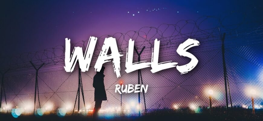 The meaning of the lyrics to “Walls” by Ruben