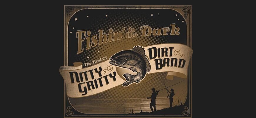 The meaning of the song «Fishin’ in the dark» by Nitty Gritty Dirt Band