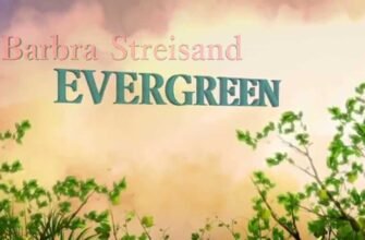 The meaning of the song «Evergreen» by Barbra Streisand
