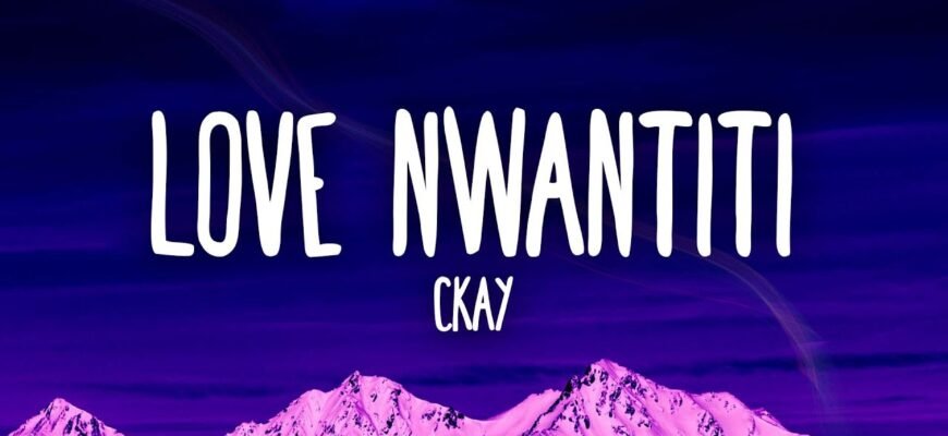 What does the song “CKay - Love Nwantiti” mean?